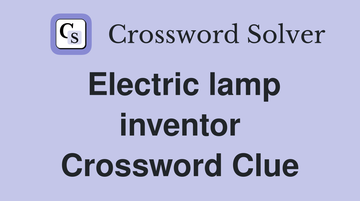 Electric lamp inventor Crossword Clue Answers Crossword Solver
